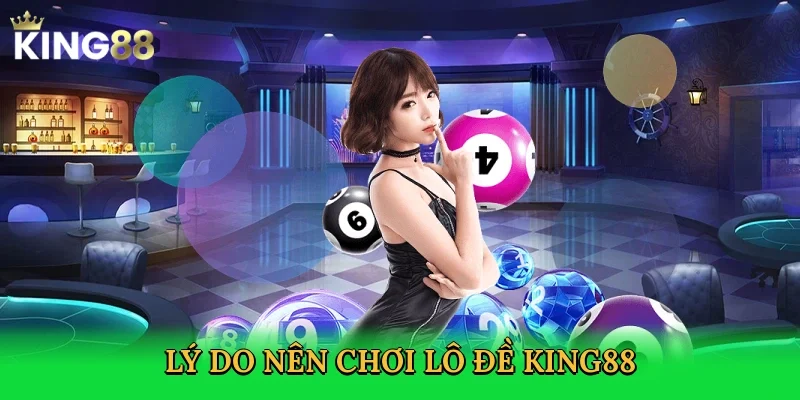 ly-do-nen-choi-lo-de-king88-3