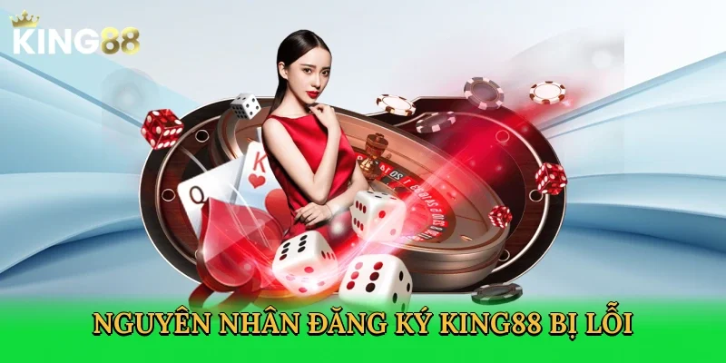 nguyen-nhan-dang-ky-king88-bi-loi-2