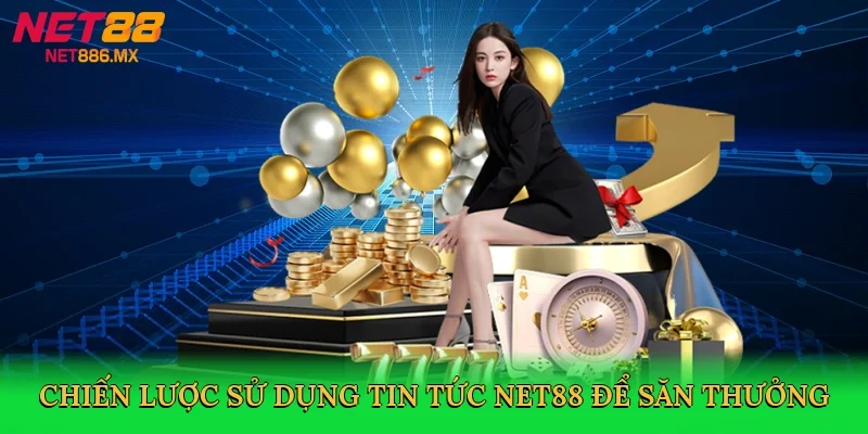 chien-luoc-su-dung-tin-tuc-net88-de-san-thuong-4