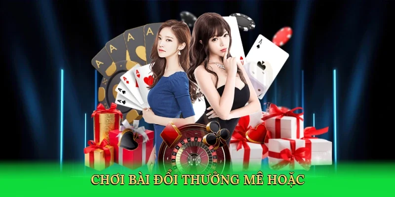 Chơi bài đổi thưởng mê hoặc