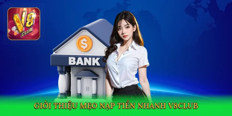 gioi-thieu-meo-nap-tien-nhanh-v8club-2