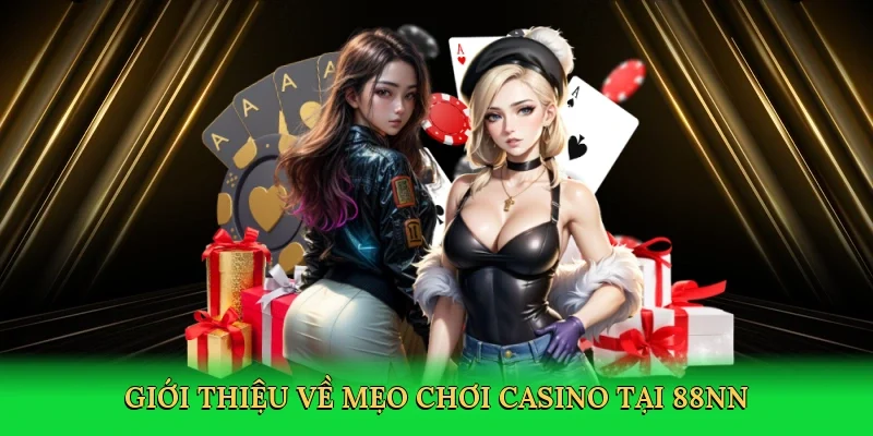 Giới thiệu về Mẹo chơi casino tại 88NN