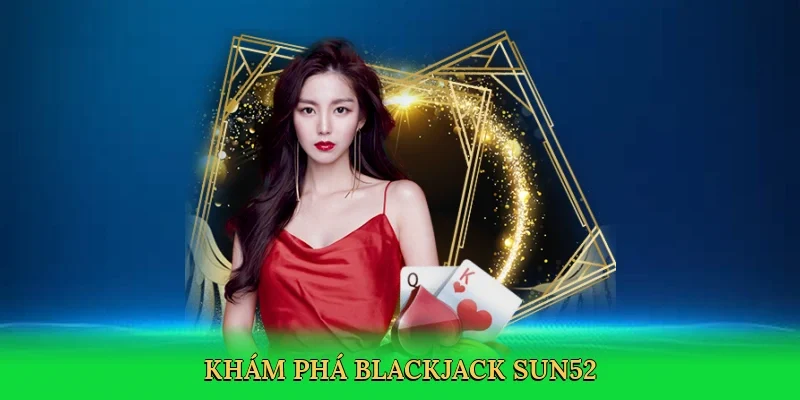 Khám phá blackjack Sun52