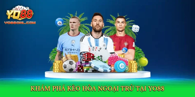 Khám phá kèo hòa ngoại trừ tại Yo88