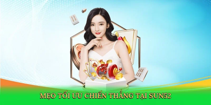 Mẹo tối ưu chiến thắng tại Sun52