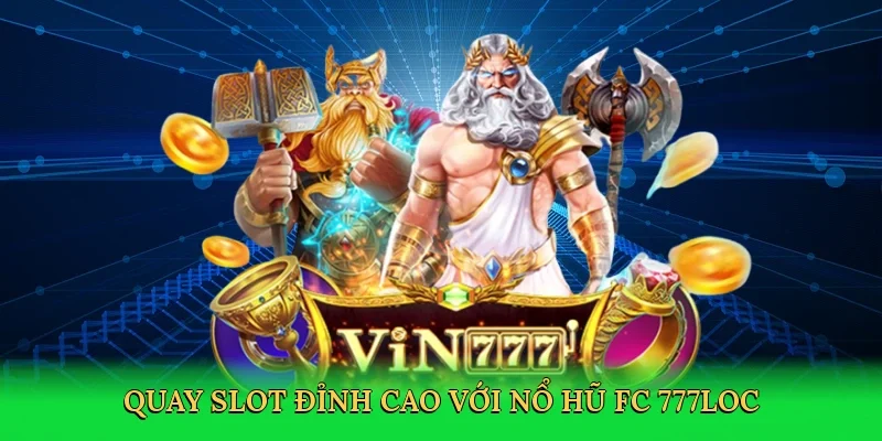 quay-slot-dinh-cao-voi-no-hu-fc-777loc-2