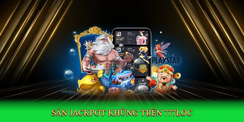 san-jackpot-khung-tren-777loc-4