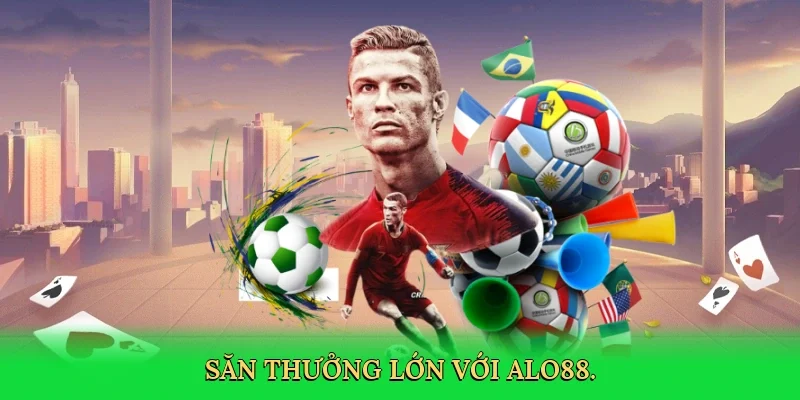 Săn thưởng lớn với ALO88.