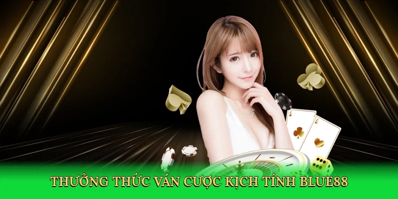 Thưởng thức ván cược kịch tính BLUE88