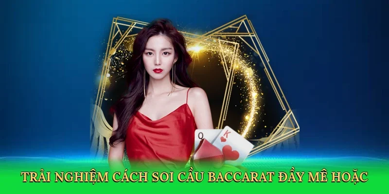 Trải nghiệm cách soi cầu baccarat đầy mê hoặc