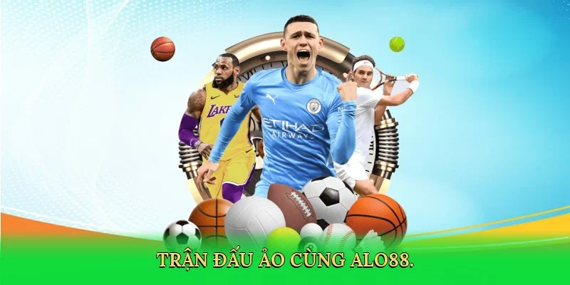 Trận đấu ảo cùng ALO88.
