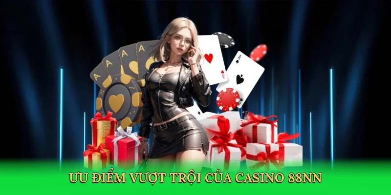 Ưu điểm vượt trội của casino 88NN