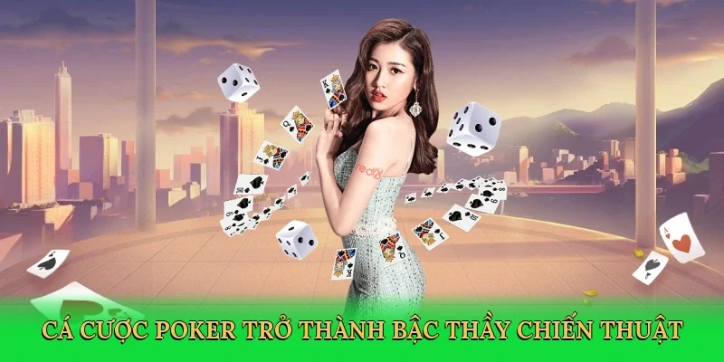 Cá cược poker trở thành bậc thầy chiến thuật