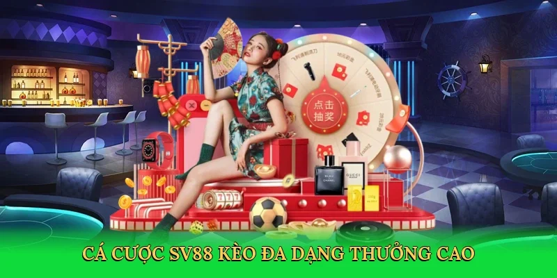Cá cược SV88 kèo đa dạng thưởng cao