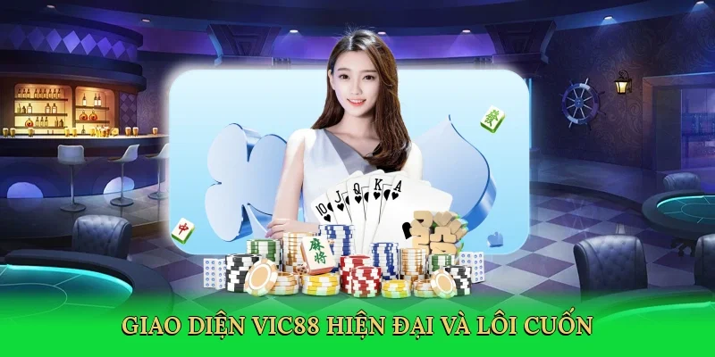 Giao diện Vic88 hiện đại và lôi cuốn
