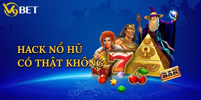 Hack Nổ Hũ Có Thật Không