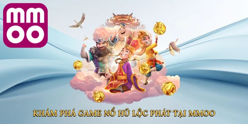 Khám phá game nổ hũ lộc phát tại MMOO