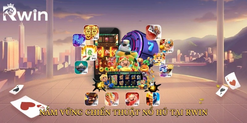 Nắm vững chiến thuật nổ hũ tại Rwin
