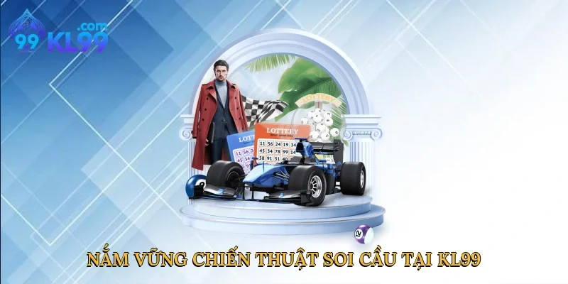 Nắm vững chiến thuật soi cầu tại KL99