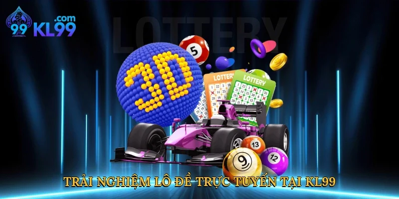 Trải nghiệm lô đề trực tuyến tại KL99