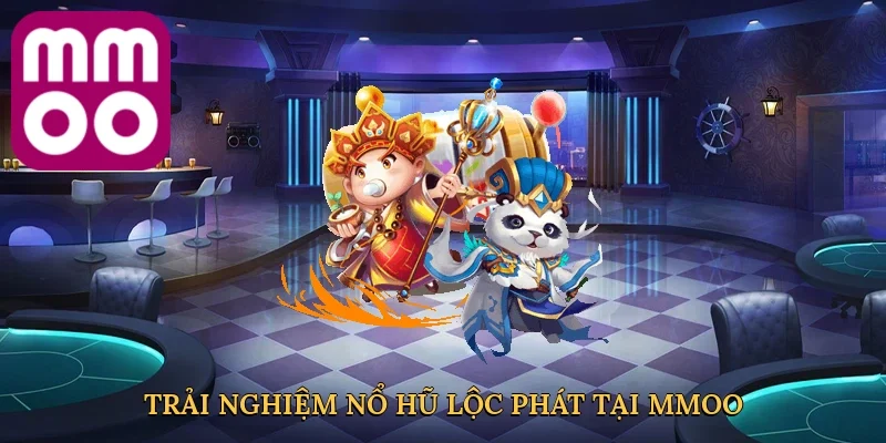 Trải nghiệm nổ hũ lộc phát tại MMOO