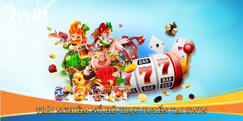 Trải nghiệm nổ hũ trực tuyến tại Rwin