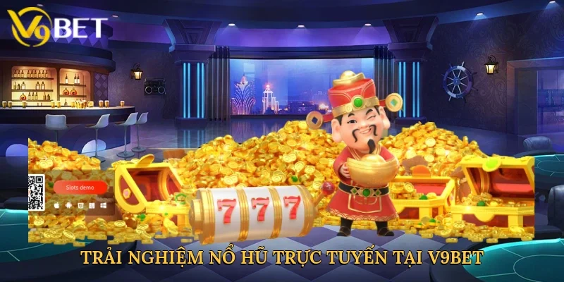 Trải nghiệm nổ hũ trực tuyến tại V9bet